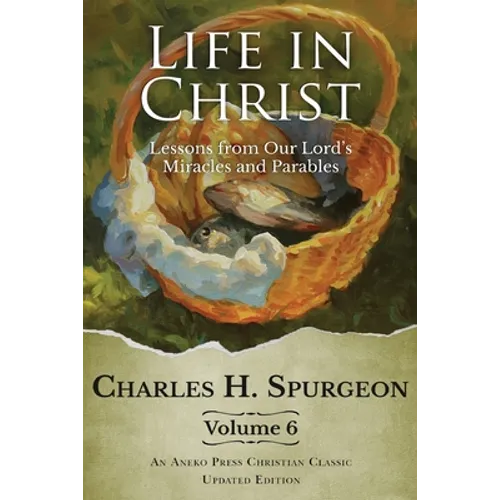 Life in Christ Vol 6: Lessons from Our Lord's Miracles and Parables - Paperback