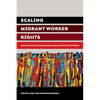 Scaling Migrant Worker Rights: How Advocates Collaborate and Contest State Power - Paperback