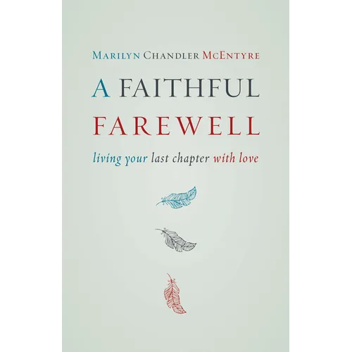 A Faithful Farewell: Living Your Last Chapter with Love - Paperback