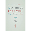 A Faithful Farewell: Living Your Last Chapter with Love - Paperback