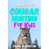 Intro to Cougar Hunting for Kids - Paperback