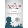 The Accidental Marketer Case Book: Unraveling the Mysteries of Marketing Success - Paperback