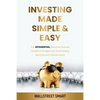 Investing Made Simple and Easy: The 49 Essential Personal Finance, Wealth Management, and Trading Tips That Pro's Should Share - Paperback