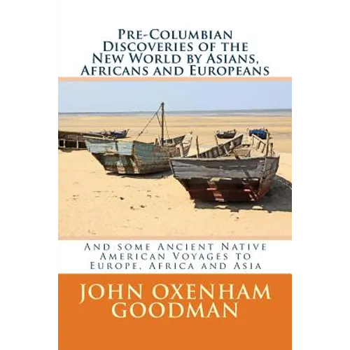 Pre-Columbian Discoveries of the New World by Asians, Africans and Europeans: And some Ancient Native American Voyages to Europe, Africa and Asia - Paperback