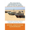Pre-Columbian Discoveries of the New World by Asians, Africans and Europeans: And some Ancient Native American Voyages to Europe, Africa and Asia - Paperback