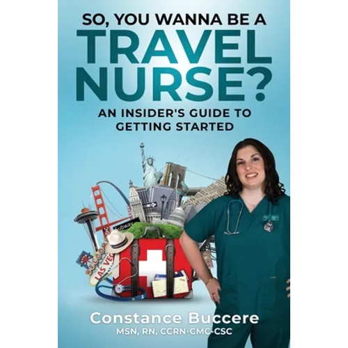 So, You Wanna Be A Travel Nurse?: An Insider's Guide to Getting Started - Paperback