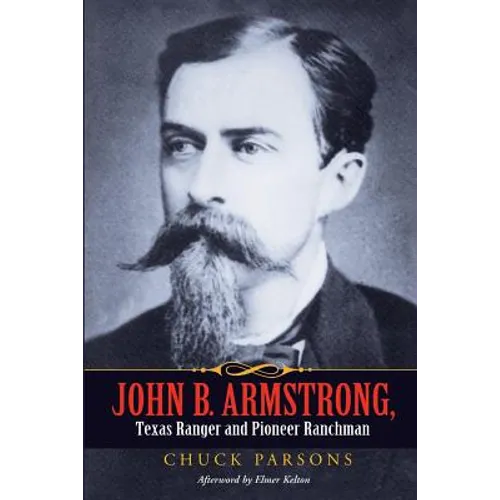 John B. Armstrong, Texas Ranger and Pioneer Ranchman - Paperback