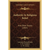 Authority In Religious Belief: And Other Essays (1907) - Paperback
