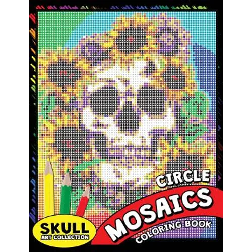 Skull Circle Mosaics Coloring Book: Coloring Pages Color by Number Puzzle for Adults (Day of the dead) - Paperback