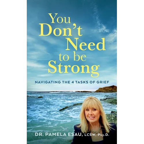 You Don't Need To Be Strong: Navigating the 4 Tasks of Grief - Paperback