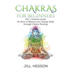 Chakras: Chakras For Beginners: The 7 Chakras Guide On How to Balance your Energ - Paperback