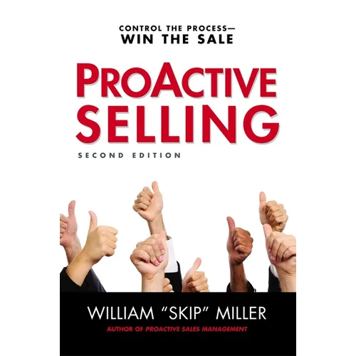 The Proactive Selling: Control the Process--Win the Sale - Paperback
