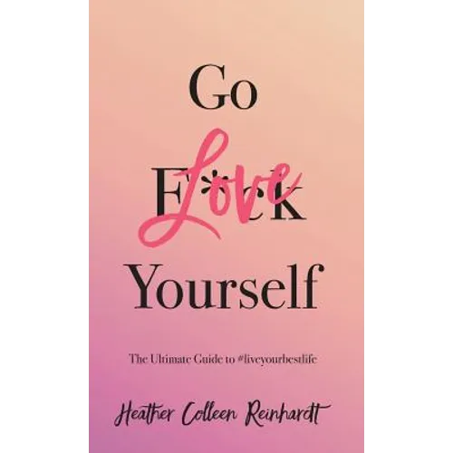 Go Love Yourself: The Ultimate Guide to #liveyourbestlife - Hardcover