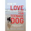 How to Love and Survive Your Teenage Dog - Paperback