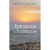 Jerusalem to Illyricum: Earliest Christianity Through the Eyes of Paul - Paperback