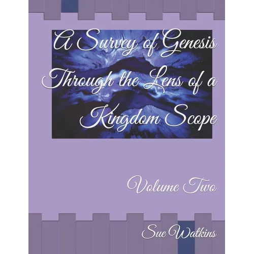 A Survey of Genesis Through the Lens of a Kingdom Scope: Volume Two - Paperback