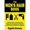 The Men's Hair Book: A Male's Guide To Hair Care, Hair Styles, Hair Grooming, Hair Products and Rocking It All Without The Baloney - Paperback