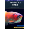 Arowana Care: A Complete Guide on Types, Tank Setup, Diet and More - Paperback