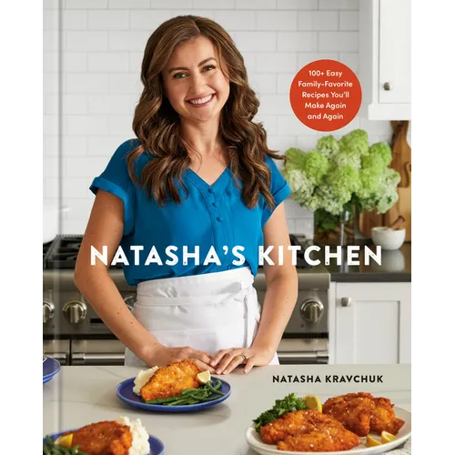 Natasha's Kitchen: 100+ Easy Family-Favorite Recipes You'll Make Again and Again: A Cookbook - Hardcover