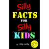 Silly Facts for Silly Kids. Children's fact book age 5-12 - Paperback