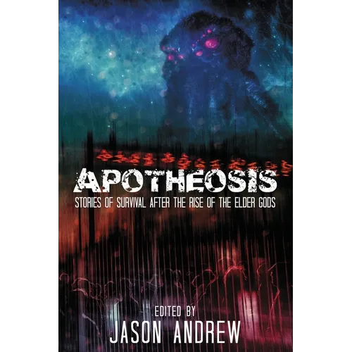 Apotheosis: Stories of Human Survival After The Rise of The Elder Gods - Paperback