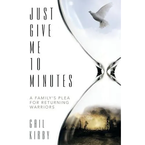 Just Give Me 10 Minutes: A Family's Plea for Returning Warriors - Paperback