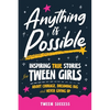 Anything is Possible: Inspiring True Stories for Tween Girls about Courage, Dreaming Big, and Never Giving Up - Paperback