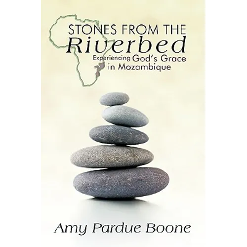 Stones from the Riverbed: Experiencing God's Grace in Mozambique - Paperback