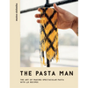 The Pasta Man: The Art of Making Spectacular Pasta - With 40 Recipes - Hardcover