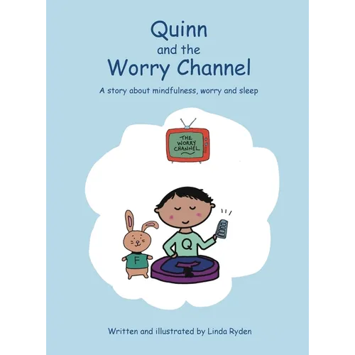 Quinn and the Worry Channel: A story about mindfulness, worry and sleep - Hardcover