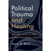 Political Trauma and Healing: Biblical Ethics for a Postcolonial World - Paperback