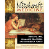 Witchcraft Medicine: Healing Arts, Shamanic Practices, and Forbidden Plants - Paperback