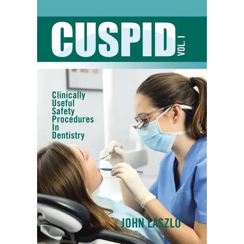 Cuspid Volume 1: Clinically Useful Safety Procedures in Dentistry - Hardcover
