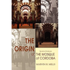 The Origin of the Mosque of Cordoba: Secrets of Andalusia - Paperback