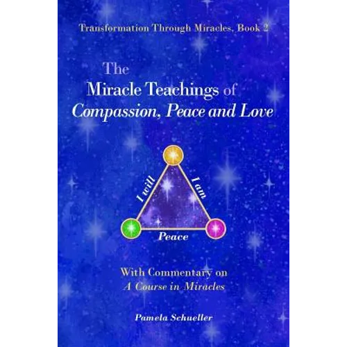 The Miracle Teachings of Compassion, Peace and Love: With Commentary on A Course in Miracles - Paperback