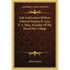 Life And Letters Of Rear Admiral Stephen B. Luce, U. S. Navy, Founder Of The Naval War College - Paperback