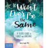 It Won't Ever Be the Same: A Teen's Guide to Grief and Grieving - Paperback