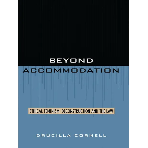 Beyond Accommodation: Ethical Feminism, Deconstruction, and the Law - Paperback