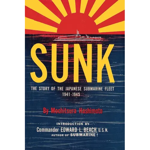 Sunk: The Story of the Japanese Submarine Fleet, 1941-1945 - Paperback
