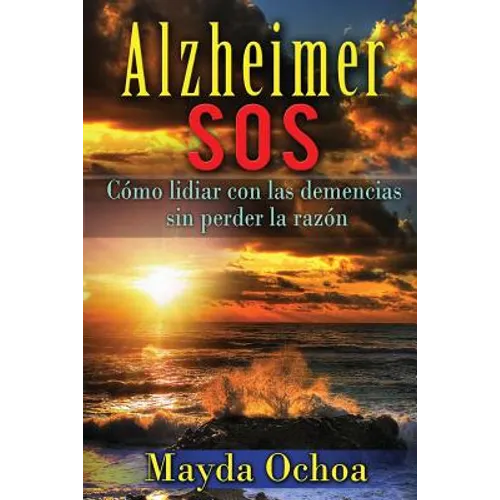 Alzheimer SOS: Cómo lidiar con las demencias sin perder la razón - Paperback