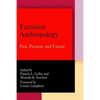 Feminist Anthropology: Past, Present, and Future - Paperback