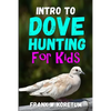Intro to Dove Hunting for Kids - Paperback