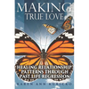 Making True Love: Healing Relationship Patterns Through Past Life Regression - Paperback