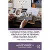 Conducting Wellness Groups for Veterans and Older Adults: The Legacy Model - Paperback