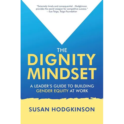 The Dignity Mindset: a Leader's Guide to Building Gender Equity at Work - Paperback
