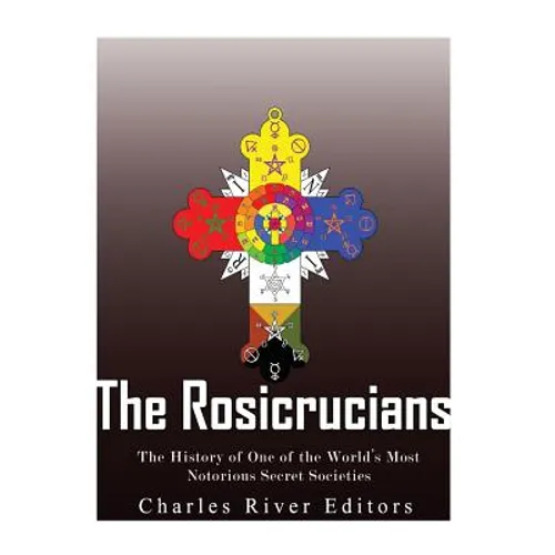 The Rosicrucians: The History of One of the World's Most Notorious Secret Societies - Paperback
