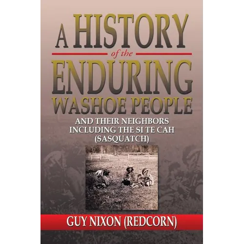 A History of the Enduring Washoe People: And Their Neighbors Including the Si Te Cah (Sasquatch) - Paperback