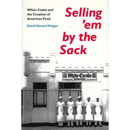Selling 'em by the Sack: White Castle and the Creation of American Food - Paperback