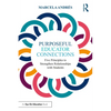 Purposeful Educator Connections: Five Principles to Strengthen Relationships with Students - Paperback