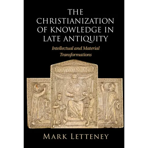 The Christianization of Knowledge in Late Antiquity - Hardcover